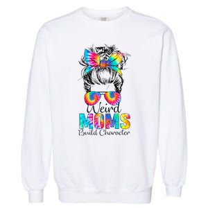 Weird Moms Build Character Tie Dye Messy Bun Mothers Day Garment-Dyed Sweatshirt