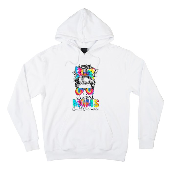 Weird Moms Build Character Tie Dye Messy Bun Mothers Day Hoodie