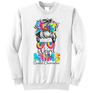 Weird Moms Build Character Tie Dye Messy Bun Mothers Day Sweatshirt