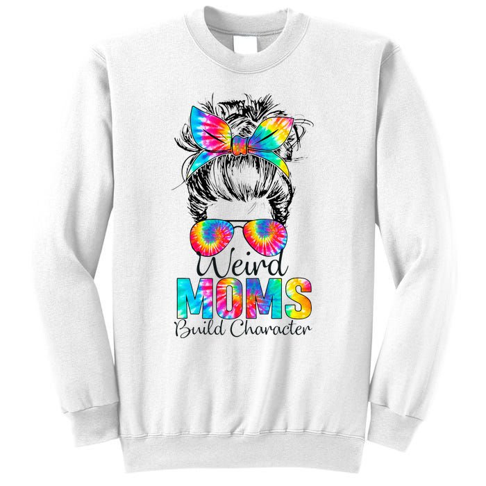 Weird Moms Build Character Tie Dye Messy Bun Mothers Day Sweatshirt