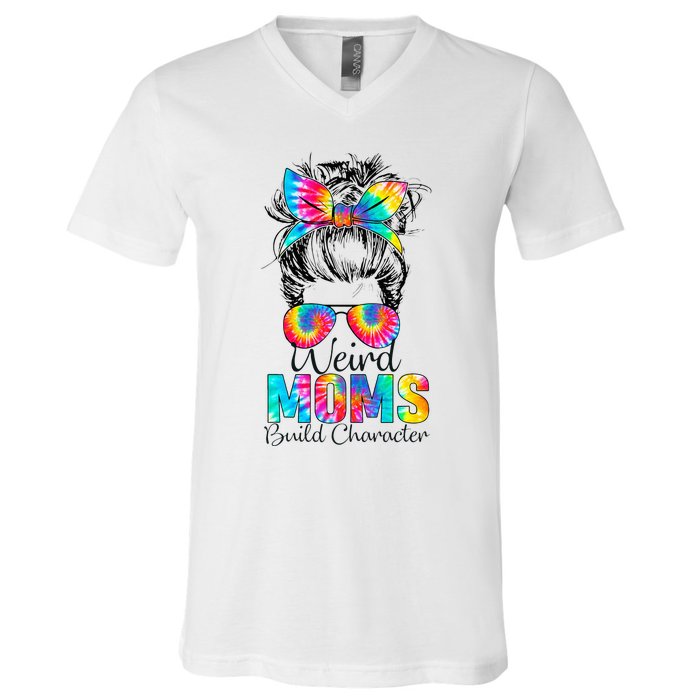 Weird Moms Build Character Tie Dye Messy Bun Mothers Day V-Neck T-Shirt