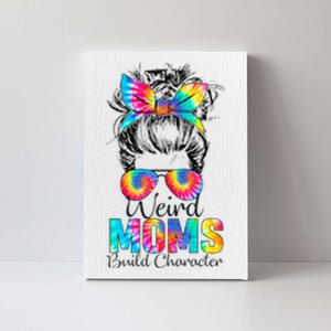 Weird Moms Build Character Tie Dye Messy Bun Mothers Day Canvas