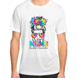 Weird Moms Build Character Tie Dye Messy Bun Mothers Day Adult ChromaSoft Performance T-Shirt