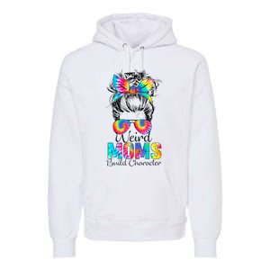 Weird Moms Build Character Tie Dye Messy Bun Mothers Day Premium Hoodie