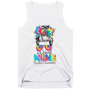 Weird Moms Build Character Tie Dye Messy Bun Mothers Day Tank Top