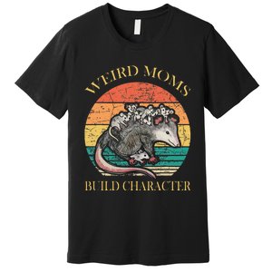 Weird Moms Build Character Opossum Premium T-Shirt