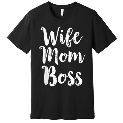 Wife Mom Boss Mothers Day Gift Mommy Mama Momma Premium T-Shirt