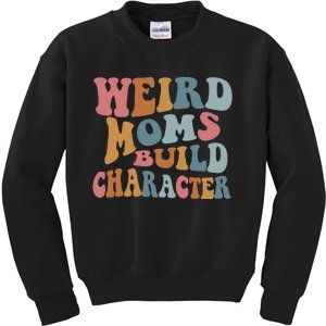 Weird Moms Build Character Funny Mother's Day Kids Sweatshirt