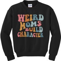 Weird Moms Build Character Funny Mother's Day Kids Sweatshirt