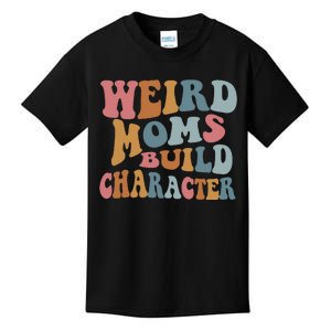 Weird Moms Build Character Funny Mother's Day Kids T-Shirt