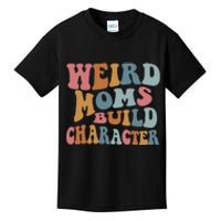 Weird Moms Build Character Funny Mother's Day Kids T-Shirt