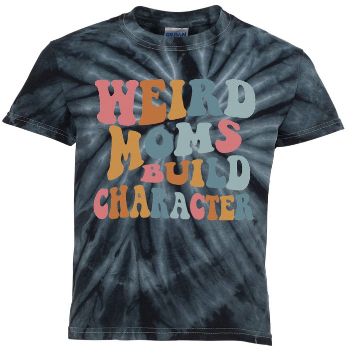 Weird Moms Build Character Funny Mother's Day Kids Tie-Dye T-Shirt