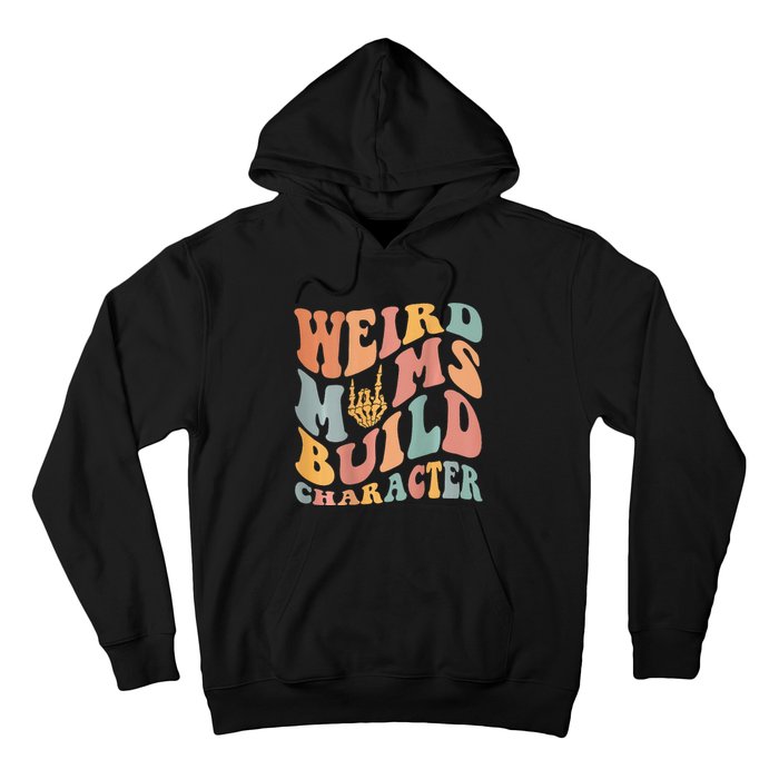 Weird Moms Build Character Hoodie