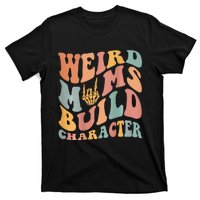 Weird Moms Build Character T-Shirt