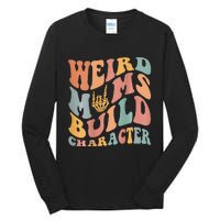 Weird Moms Build Character Tall Long Sleeve T-Shirt