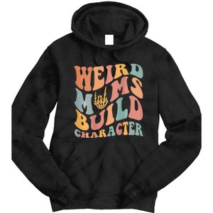 Weird Moms Build Character Tie Dye Hoodie