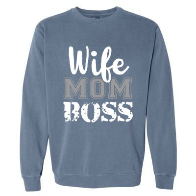 Wife Mom Boss Fashion Gift For MotherS Day Garment-Dyed Sweatshirt