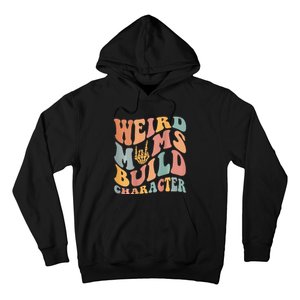 Weird Moms Build Character Hoodie