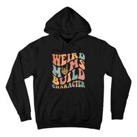 Weird Moms Build Character Hoodie