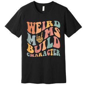 Weird Moms Build Character Premium T-Shirt