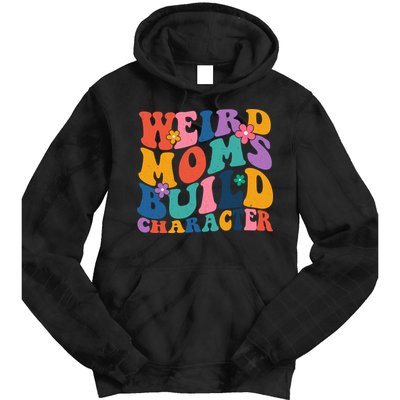 Weird Moms Build Character Funny Retro Tie Dye Hoodie