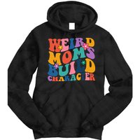 Weird Moms Build Character Funny Retro Tie Dye Hoodie