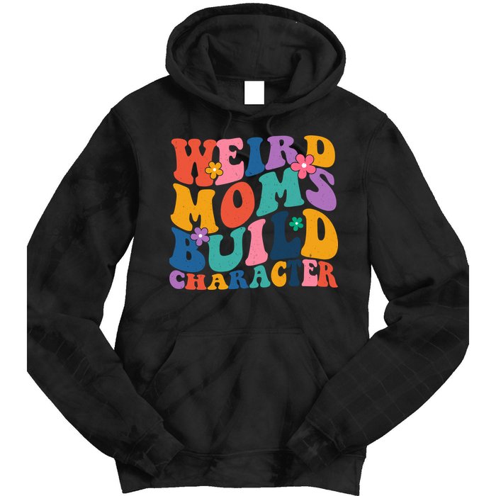 Weird Moms Build Character Funny Retro Tie Dye Hoodie