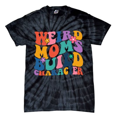 Weird Moms Build Character Funny Retro Tie-Dye T-Shirt