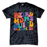 Weird Moms Build Character Funny Retro Tie-Dye T-Shirt