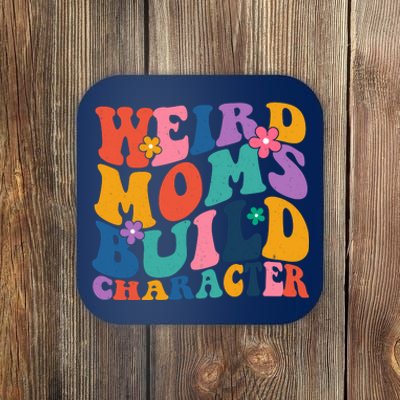 Weird Moms Build Character Funny Retro Coaster