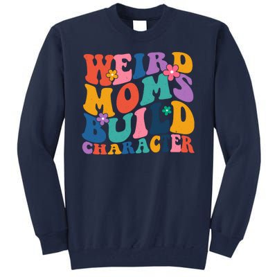 Weird Moms Build Character Funny Retro Tall Sweatshirt