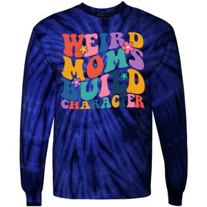 Weird Moms Build Character Funny Retro Tie-Dye Long Sleeve Shirt