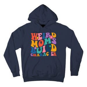 Weird Moms Build Character Funny Retro Tall Hoodie