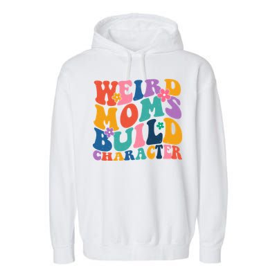 Weird Moms Build Character Funny Retro Garment-Dyed Fleece Hoodie