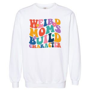 Weird Moms Build Character Funny Retro Garment-Dyed Sweatshirt