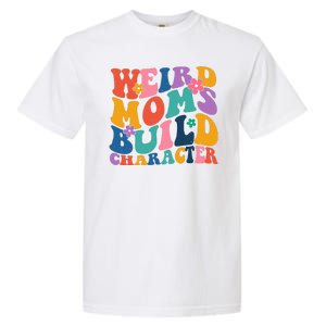 Weird Moms Build Character Funny Retro Garment-Dyed Heavyweight T-Shirt