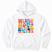 Weird Moms Build Character Funny Retro Hoodie