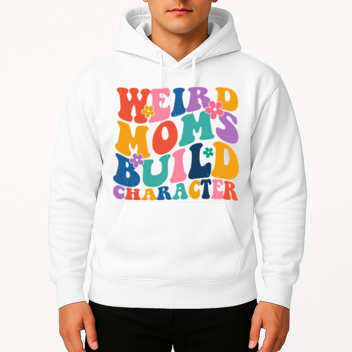 Weird Moms Build Character Funny Retro Hoodie