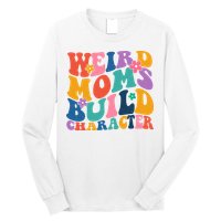 Weird Moms Build Character Funny Retro Long Sleeve Shirt