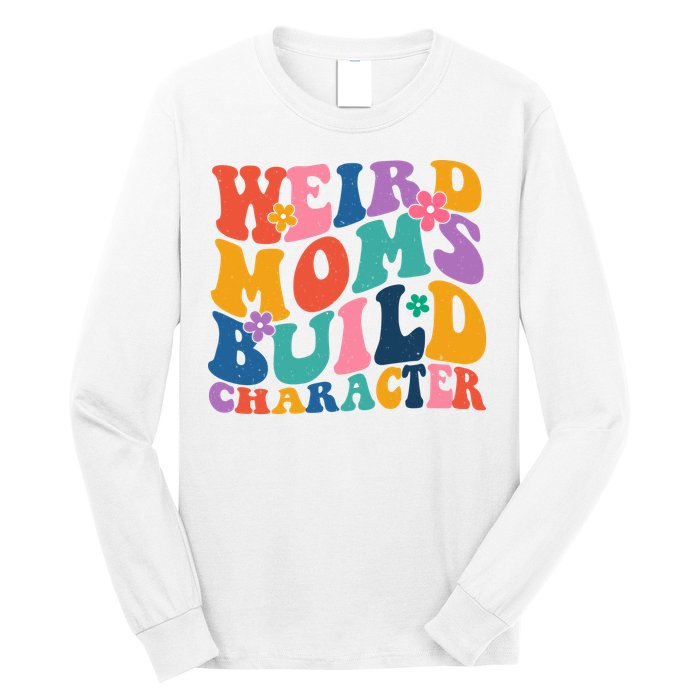 Weird Moms Build Character Funny Retro Long Sleeve Shirt