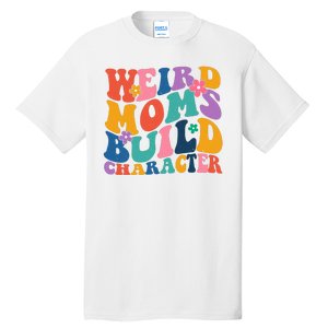 Weird Moms Build Character Funny Retro Tall T-Shirt