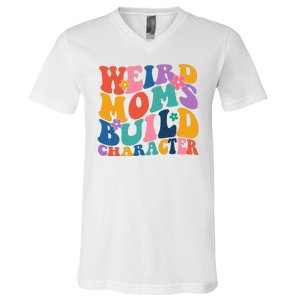 Weird Moms Build Character Funny Retro V-Neck T-Shirt