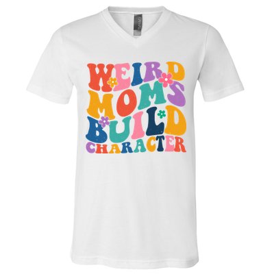 Weird Moms Build Character Funny Retro V-Neck T-Shirt