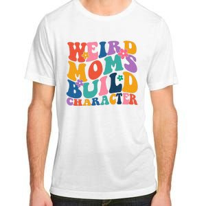 Weird Moms Build Character Funny Retro Adult ChromaSoft Performance T-Shirt