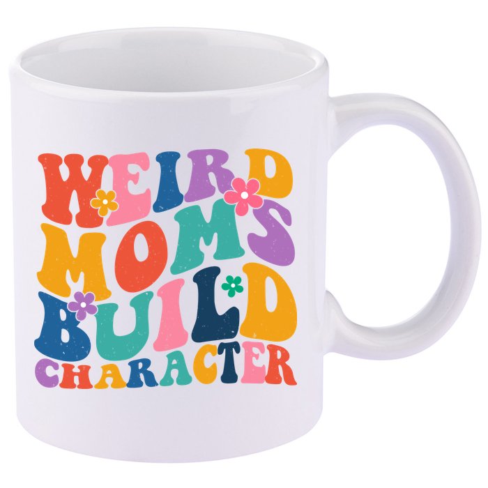 Weird Moms Build Character Funny Retro 11oz C Handle Ceramic Mug