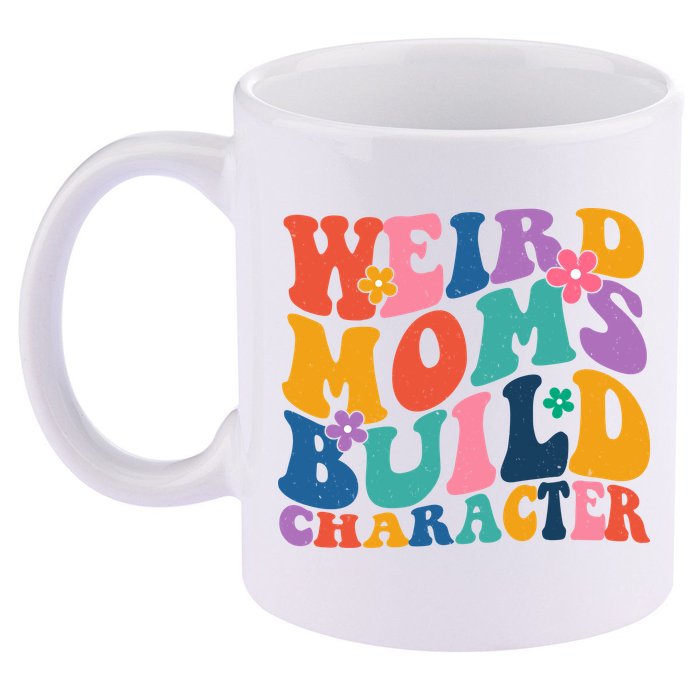Weird Moms Build Character Funny Retro 11oz C Handle Ceramic Mug