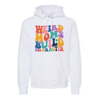 Weird Moms Build Character Funny Retro Premium Hoodie