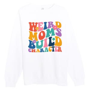 Weird Moms Build Character Funny Retro Premium Crewneck Sweatshirt