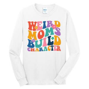 Weird Moms Build Character Funny Retro Tall Long Sleeve T-Shirt