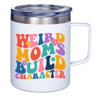 Weird Moms Build Character Funny Retro 12oz Stainless Steel Coffee Mug